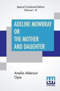 bokomslag Adeline Mowbray Or The Mother And Daughter (Complete)
