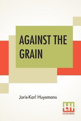 Joris-Karl Huysmans - Against The Grain, Häftad