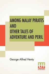 bokomslag Among Malay Pirates And Other Tales Of Adventure And Peril
