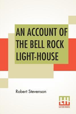 An Account Of The Bell Rock Light-House 1