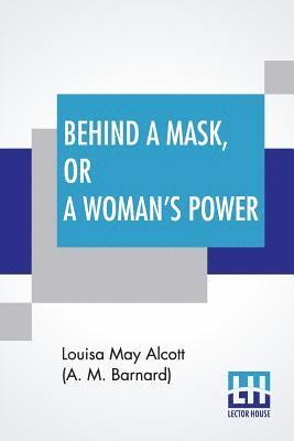 bokomslag Behind A Mask, Or A Woman's Power