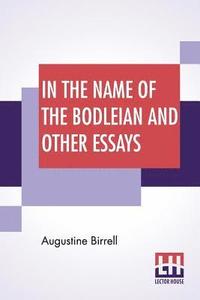 bokomslag In The Name Of The Bodleian And Other Essays