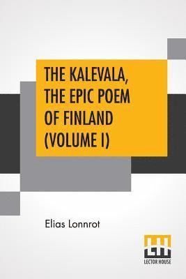 The Kalevala, The Epic Poem Of Finland (Volume I) 1