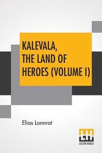 bokomslag Kalevala, The Land Of Heroes (Volume I)
