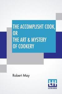 bokomslag The Accomplisht Cook, Or The Art & Mystery Of Cookery