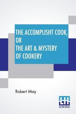 Robert May - Accomplisht Cook, Or The Art & Mystery Of Cookery, Häftad