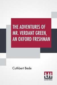 bokomslag The Adventures Of Mr. Verdant Green, An Oxford Freshman