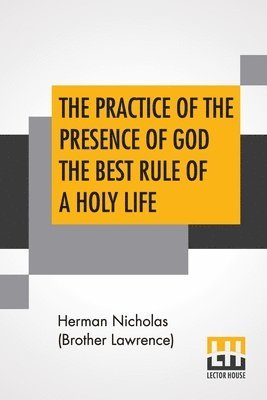 The Practice Of The Presence Of God The Best Rule Of A Holy Life 1