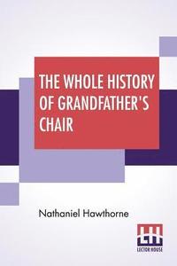 bokomslag Whole History Of Grandfather's Chair