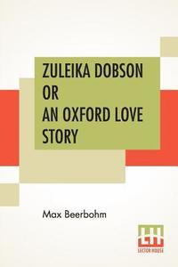 bokomslag Zuleika Dobson Or An Oxford Love Story