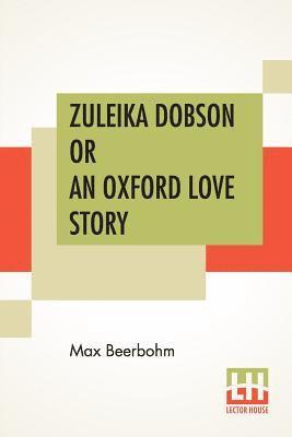 Zuleika Dobson Or An Oxford Love Story 1