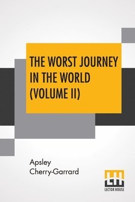 Apsley Cherry-Garrard - Worst Journey In The World (Volume II), Häftad