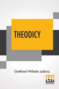 bokomslag Theodicy: Essays On The Goodness Of God The Freedom Of Man And The Origin Of Evil; Edited & An Introduction By Austin Farrer; Tr