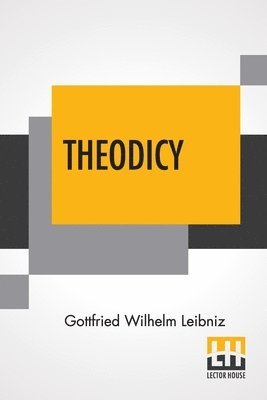 Gottfried Wilhelm Leibniz, Austin Farrer - Theodicy: Essays On The Goodness Of God The Freedom Of Man And The Origin Of Evil; Edited & An Introduction By Austin Farrer; Tr, Häftad