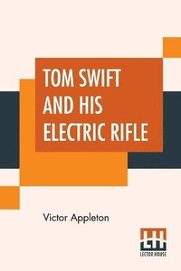 bokomslag Tom Swift And His Electric Rifle