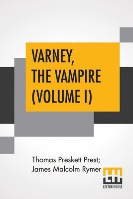 Varney, The Vampire (Volume I); Or, The Feast Of Blood. A Romance. 1