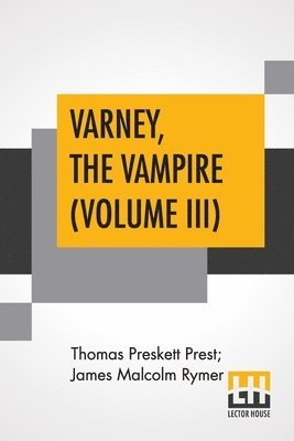 Thomas Preskett Prest, James Malcolm Rymer - Varney, The Vampire (Volume III); Or, The Feast Of Blood. A Romance., Häftad