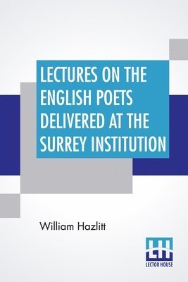 William Hazlitt, Alfred Rayney Waller, Rhys, Ernest Rhys - Lectures On The English Poets Delivered At The Surrey Institution, Häftad