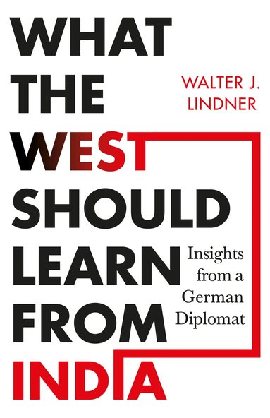 Walter J. Lindner, - What the West Should Learn from India, Inbunden