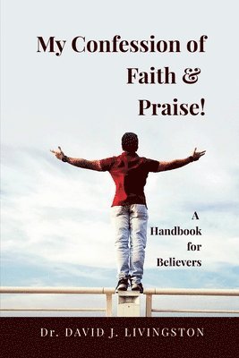 My Confession of Faith and Praise!: A Handbook