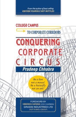 Conquering Corporate Circus: Be a lion not a mouse: Be a butterfly not an ant. 1