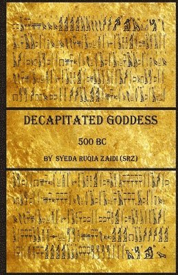 Syeda Ruqia Zaidi - Decapitated Goddess: 500 BC, Häftad