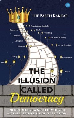 The Parth Kakkar - Illusion Called Democracy, Häftad