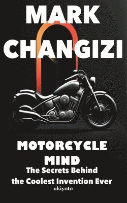 Mark Changizi - Motorcycle Mind Edition 2, Häftad