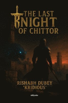 Rishabh Dubey 'Kridious' - Last kNight of Chittor (Edition1), Häftad. Tillgänglighet: Lägg i varukorg