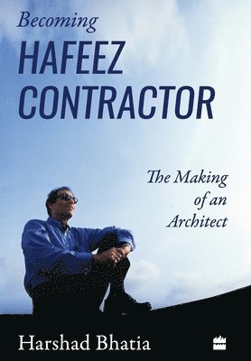Harshad Bhatia - Becoming Hafeez Contractor, Inbunden
