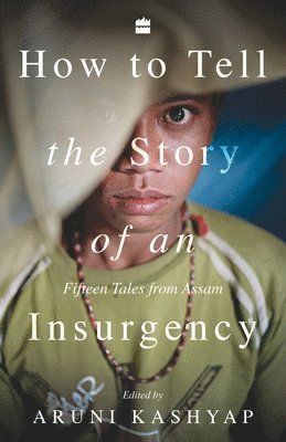 Aruni Kashyap - How to Tell the Story of an Insurgency, Häftad