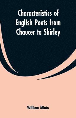 William Minto - Characteristics of English Poets from Chaucer to Shirley, Häftad