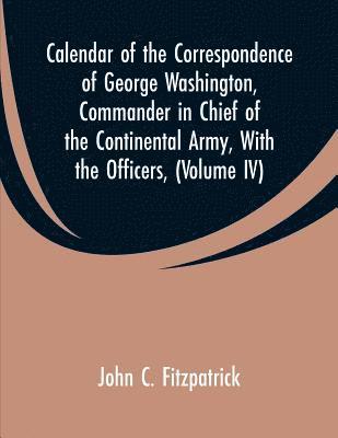 bokomslag Calendar of the Correspondence of George Washington, Commander in Chief of the Continental Army, With the Officers,