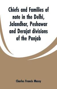 bokomslag Chiefs and families of note in the Delhi, Jalandhar, Peshawar and Derajat divisions of the Panjab