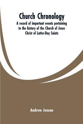 bokomslag Church chronology. A record of important events pertaining to the history of the Church of Jesus Christ of Latter-Day Saints