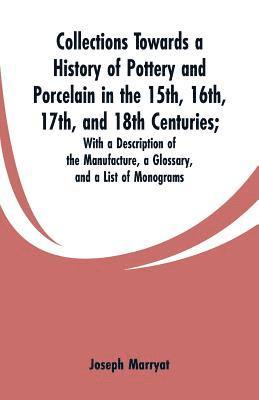 Collections Towards a History of Pottery and Porcelain in the 15th, 16th, 17th, and 18th Centuries 1