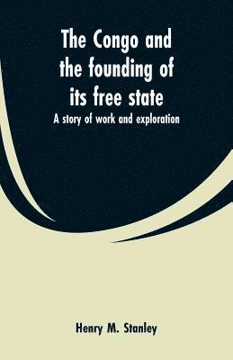 The Congo and the founding of its free state 1