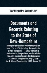 bokomslag Documents and records relating to the State of New-Hampshire during the period of the American revolution, from 1776 to 1783; including the constitution of New-Hampshire, 1776; New-Hampshire