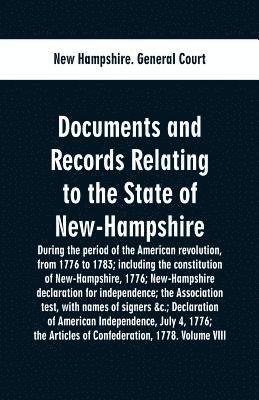 New Hampshire General Court, New Hampshire. General Court - Documents and records relating to the State of New-Hampshire during the period of the American revolution, from 1776 to 1783; including the constitution of New-Hampshire, 1776; New-Hampshire declaration for independence; the Association test, with names of, Häftad