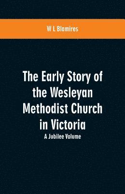 bokomslag The Early Story of the Wesleyan Methodist Church in Victoria