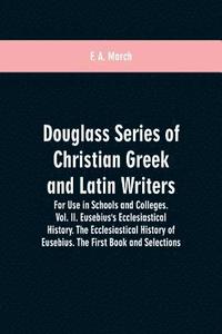 bokomslag Douglass Series of Christian Greek and Latin Writers. For Use in Schools and Colleges. Vol. II. Eusebius's Ecclesiastical History. The Ecclesiastical History of Eusebius. The First Book and Selections