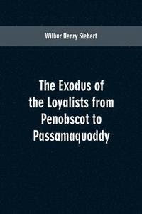 bokomslag The Exodus of the Loyalists from Penobscot to Passamaquoddy