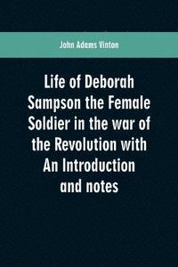 bokomslag Life of Deborah Sampson the Female Soldier in the war of the Revolution with An Introduction and notes