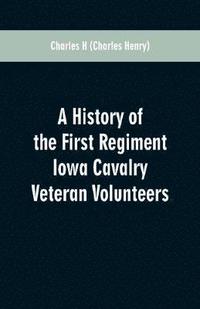 bokomslag A History of the First Regiment Iowa Cavalry Veteran Volunteers