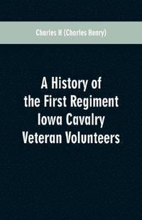 bokomslag History of the First Regiment Iowa Cavalry Veteran Volunteers