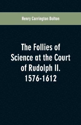 bokomslag Follies of Science at the Court of Rudolph II. 1576-1612