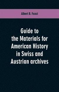 bokomslag Guide to the materials for American history in Swiss and Austrian archives