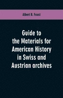 bokomslag Guide to the materials for American history in Swiss and Austrian archives