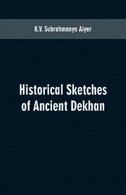 Historical sketches of ancient Dekhan 1