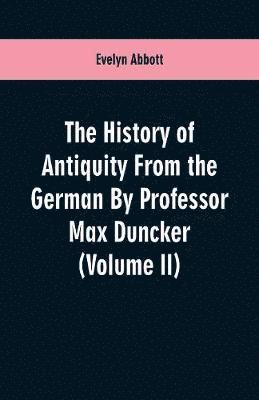 The History of Antiquity From the German By Professor Max Duncker (Volume II) 1